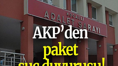 AKP’den paket suç duyurusu!